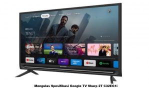 Mengulas Spesifikasi Google TV Sharp 2T C32EG1i
